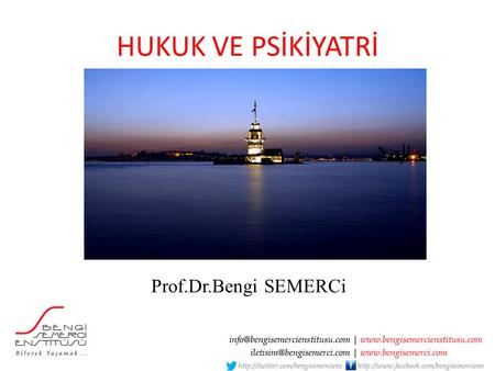 HUKUK VE PSİKİYATRİ Prof.Dr.Bengi SEMERCi.