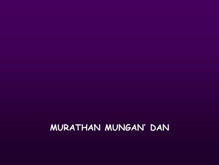 MURATHAN MUNGAN’ DAN.