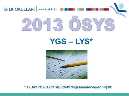 YGS – LYS* * 17 Aralık 2012 tarihindeki değişiklikler eklenmiştir.