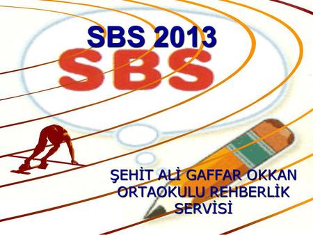 SBS 2013 ŞEHİT ALİ GAFFAR OKKAN ORTAOKULU REHBERLİK SERVİSİ.
