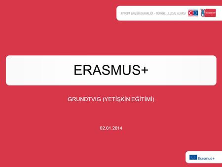ERASMUS+ GRUNDTVIG (YETİŞKİN EĞİTİMİ) 02.01.2014.