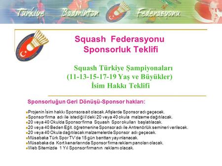 Squash Federasyonu Sponsorluk Teklifi Squash Türkiye Şampiyonaları (11-13-15-17-19 Yaş ve Büyükler) İsim Hakkı Teklifi Sponsorluğun Geri Dönüşü-Sponsor.