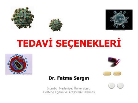 TEDAVİ SEÇENEKLERİ Dr. Fatma Sargın İstanbul Medeniyet Üniversitesi,