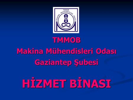 TMMOB Makina Mühendisleri Odası Gaziantep Şubesi HİZMET BİNASI