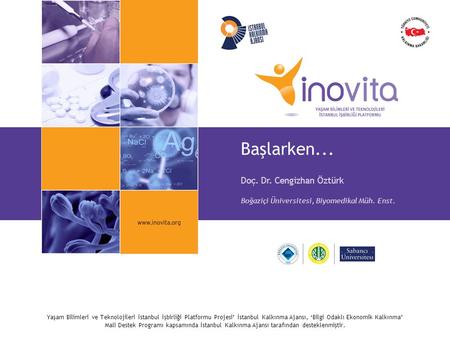 Yaşam Bilimleri ve Teknolojileri İstanbul İşbirliği Platformu Projesi’ İstanbul Kalkınma Ajansı, ‘Bilgi Odaklı Ekonomik Kalkınma’ Mali Destek Programı.