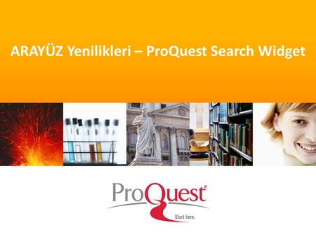 ARAYÜZ Yenilikleri – ProQuest Search Widget. The ProQuest Search Widget ProQuest Arayüzü özelliklerine; masaüstüne ve kurumunuzun WEB sitesinde istenilen.