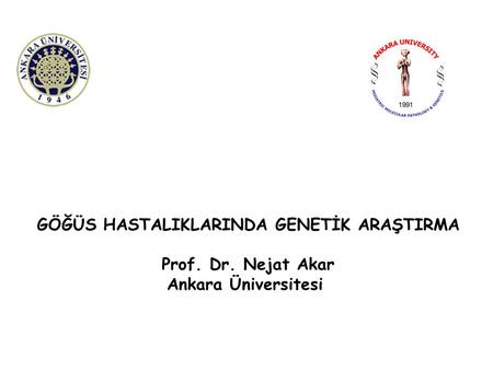 GÖĞÜS HASTALIKLARINDA GENETİK ARAŞTIRMA Prof. Dr. Nejat Akar Ankara Üniversitesi.