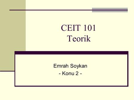 CEIT 101 Teorik Emrah Soykan - Konu 2 -.