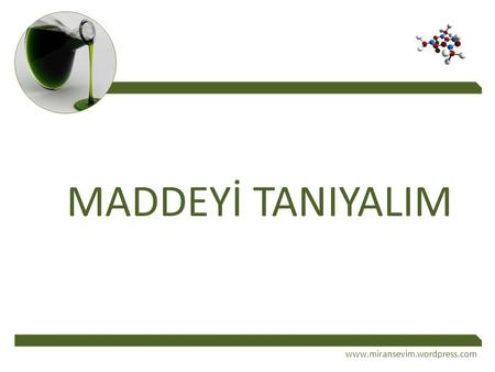 MADDEYİ TANIYALIM www.miransevim.wordpress.com.