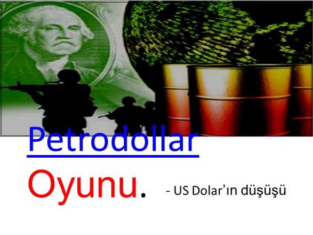 Petrodollar Petrodollar Oyunu. - US Dolar ’ın düşüşü.