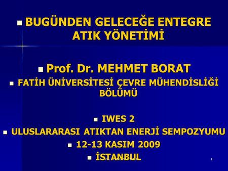 BUGÜNDEN GELECEĞE ENTEGRE ATIK YÖNETİMİ Prof. Dr. MEHMET BORAT