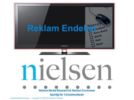 Confidential & Proprietary Copyright © 2009 The Nielsen Company Reklam Endeksi Nielsen Media Research & Nielsen Consumer İşbirliği İle Yürütülmektedir.