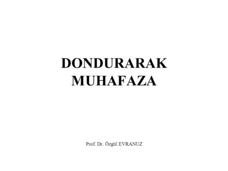 DONDURARAK MUHAFAZA Prof. Dr. Özgül EVRANUZ.