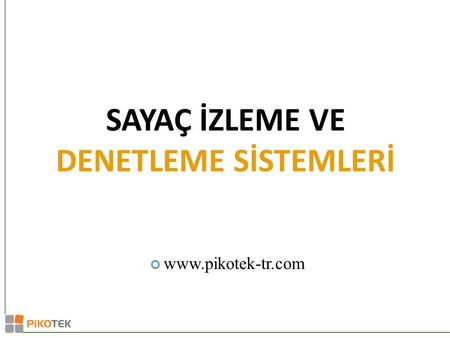 Www.pikotek-tr.com SAYAÇ İZLEME VE DENETLEME SİSTEMLERİ.