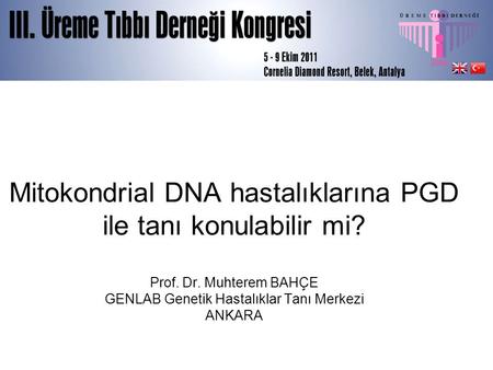 Mitokondrial DNA hastalıklarına PGD ile tanı konulabilir mi. Prof. Dr