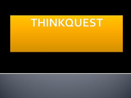  Thinkquest; öğretmenlerin kendi eğitim müfredatına, planına,thinkquest eğitim projesini ekleyip,gelişen ve değişen 21 yüzyıla ayak uydurmasında yetenek.