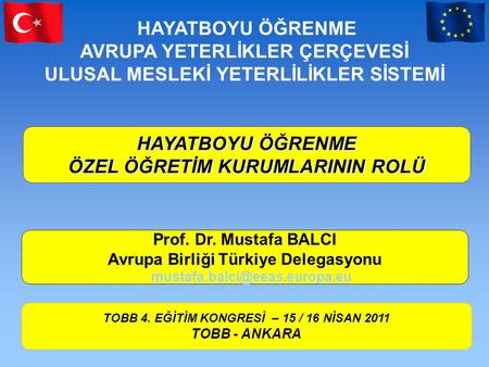 HAYATBOYU ÖĞRENME AVRUPA YETERLİKLER ÇERÇEVESİ ULUSAL MESLEKİ YETERLİLİKLER SİSTEMİ HAYATBOYU ÖĞRENME ÖZEL ÖĞRETİM KURUMLARININ ROLÜ Prof. Dr. Mustafa.