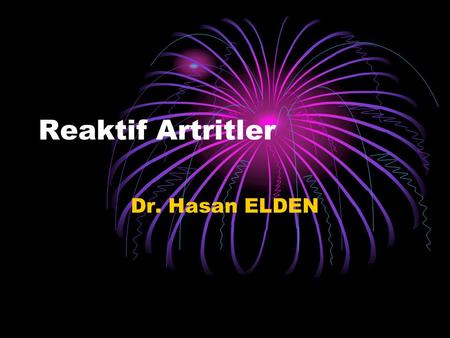 Reaktif Artritler Dr. Hasan ELDEN.