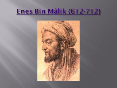 Enes Bin Mâlik (612-712).