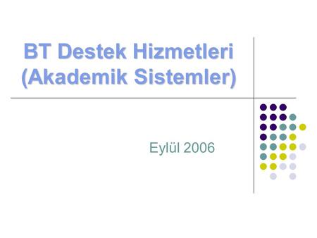 BT Destek Hizmetleri (Akademik Sistemler) Eylül 2006.