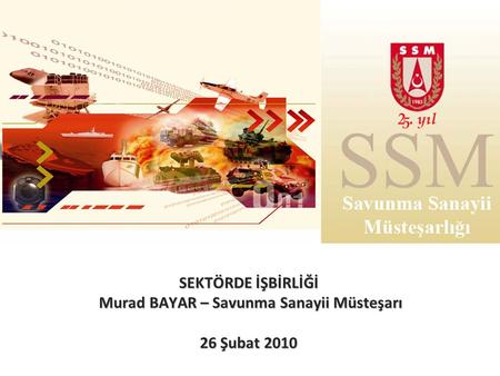 SEKTÖRDE İŞBİRLİĞİ Murad BAYAR – Savunma Sanayii Müsteşarı 26 Şubat 2010.