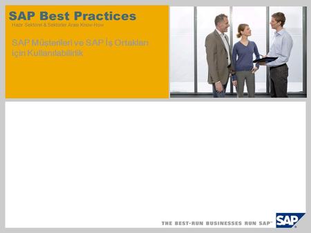 SAP Best Practices Hazır Sektörel & Sektörler Arası Know-How SAP Müşterileri ve SAP İş Ortakları için Kullanılabilirlik.