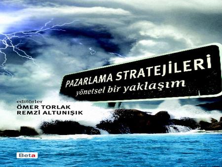 Pazarlama Stratejileri - Yönetsel Bir Yaklaşım Editörler: Ömer TORLAK ve Remzi ALTUNIŞIK Beta Yayınları İstanbul 2009.
