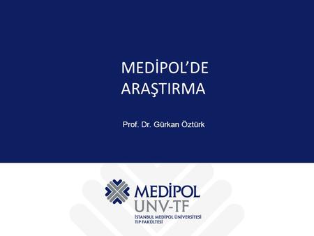 MEDİPOL’DE ARAŞTIRMA Prof. Dr. Gürkan Öztürk.