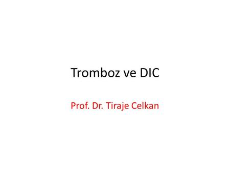 Tromboz ve DIC Prof. Dr. Tiraje Celkan.