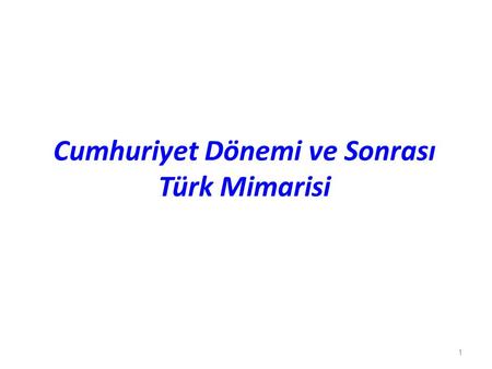Cumhuriyet Dönemi ve Sonrası Türk Mimarisi