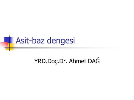 Asit-baz dengesi YRD.Doç.Dr. Ahmet DAĞ.
