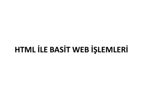 HTML İLE BASİT WEB İŞLEMLERİ