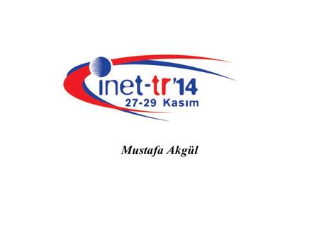Mustafa Akgül. 27 Kasım 2014 Inet-tr'1ı 2 Tarihçe 17-19 Kasım 1995 Dış bağlantı 64K Yurt içi: 9.6K, 19.2K - 2M Planlar - tarafları buluşturmak.
