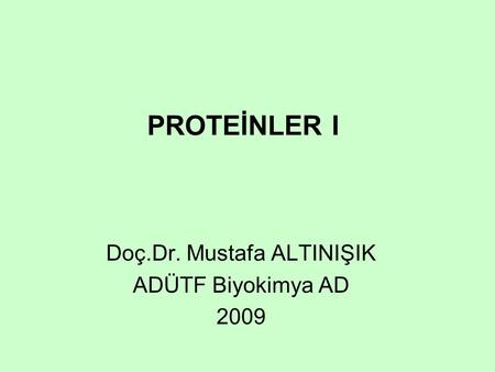 Doç.Dr. Mustafa ALTINIŞIK ADÜTF Biyokimya AD 2009