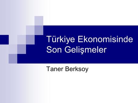 Türkiye Ekonomisinde Son Gelişmeler Taner Berksoy.