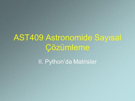 AST409 Astronomide Sayısal Çözümleme