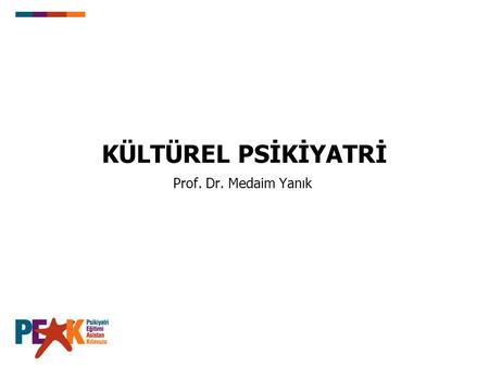 KÜLTÜREL PSİKİYATRİ Prof. Dr. Medaim Yanık.