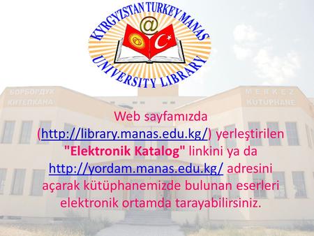 Web sayfamızda (http://library. manas. edu
