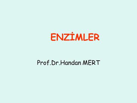 ENZİMLER Prof.Dr.Handan MERT.