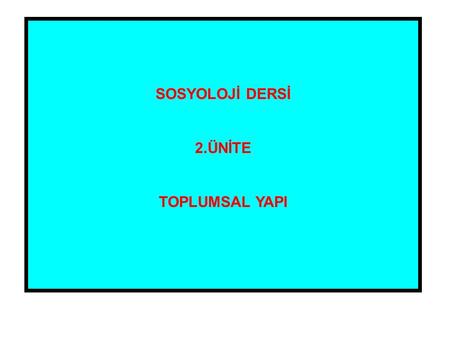 SOSYOLOJİ DERSİ 2.ÜNİTE TOPLUMSAL YAPI.