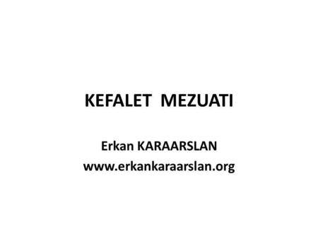 KEFALET MEZUATI Erkan KARAARSLAN www.erkankaraarslan.org.