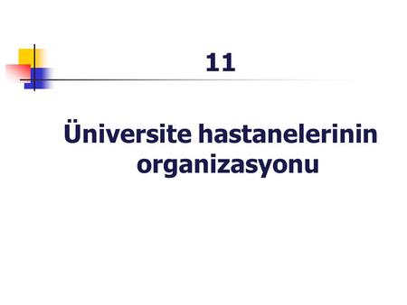 11 Üniversite hastanelerinin organizasyonu