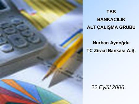 22 Eylül 2006 TBB BANKACILIK ALT ÇALIŞMA GRUBU Nurhan Aydoğdu