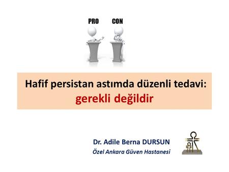Hafif persistan astımda düzenli tedavi: gerekli değildir Dr. Adile Berna DURSUN Özel Ankara Güven Hastanesi.