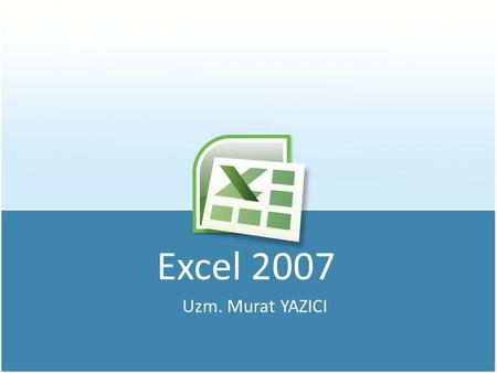 Excel 2007 Uzm. Murat YAZICI.