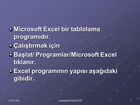 Microsoft Excel bir tablolama programıdır. Çalıştırmak için