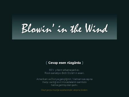 Blowin’ in the Wind ( Cevap esen rüzgârda )