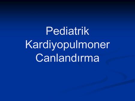 Pediatrik Kardiyopulmoner Canlandırma