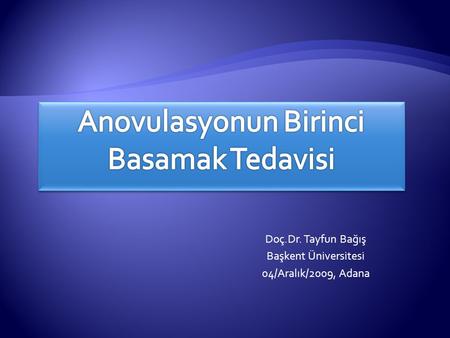Doç.Dr. Tayfun Bağış Başkent Üniversitesi 04/Aralık/2009, Adana.