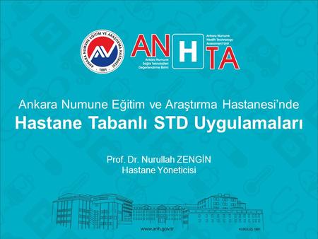 Ankara Numune Eğitim ve Araştırma Hastanesi’nde Hastane Tabanlı STD Uygulamaları Prof. Dr. Nurullah ZENGİN Hastane Yöneticisi.